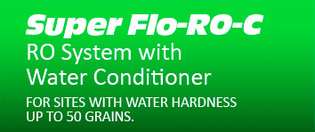 Super Flo-RO-C RO System with Water Conditioner FOR SITES WITH WATER HARDNESS UP TO 50 GRAINS.